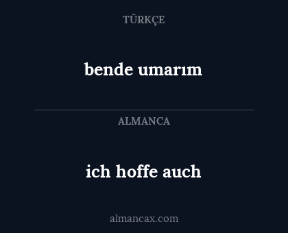 bende umarım - ich hoffe auch