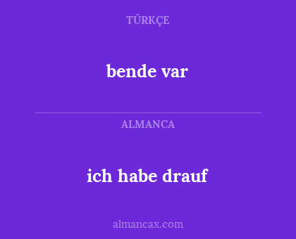 ich habe drauf - bende var