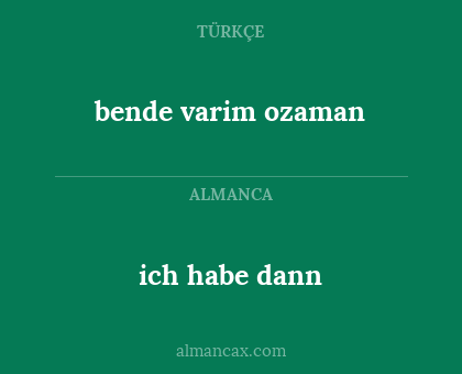 bende varim ozaman - ich habe dann