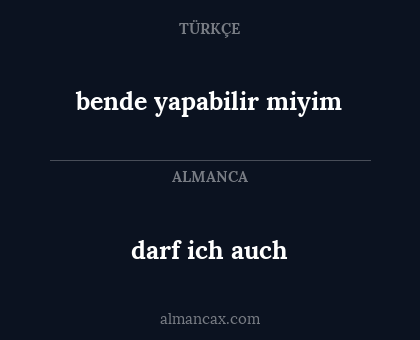 darf ich auch - bende yapabilir miyim