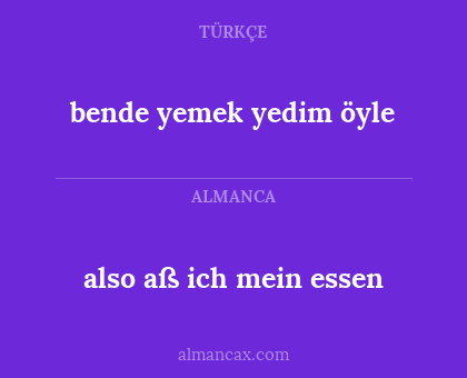 bende yemek yedim öyle - also aß ich mein essen