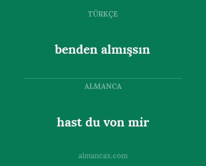 benden almışsın - hast du von mir