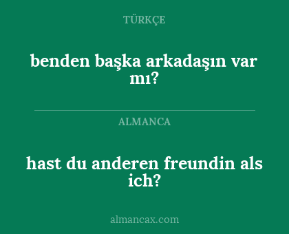 hast du anderen freundin als ich? - benden başka arkadaşın var mı?