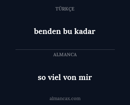 benden bu kadar - so viel von mir