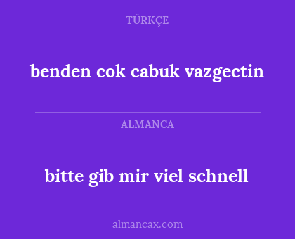 bitte gib mir viel schnell - benden cok cabuk vazgectin