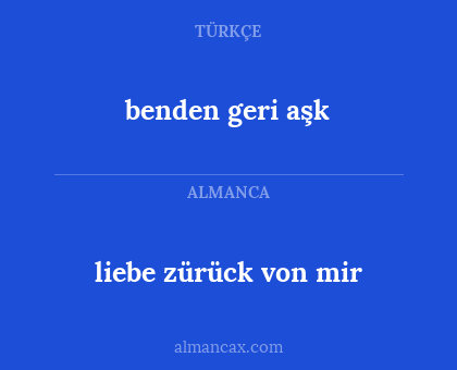 liebe zürück von mir - benden geri aşk