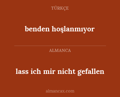 lass ich mir nicht gefallen - benden hoşlanmıyor