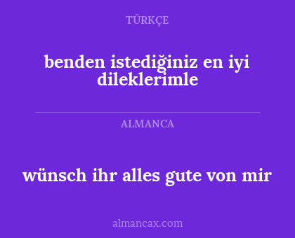 wünsch ihr alles gute von mir - benden istediğiniz en iyi dileklerimle