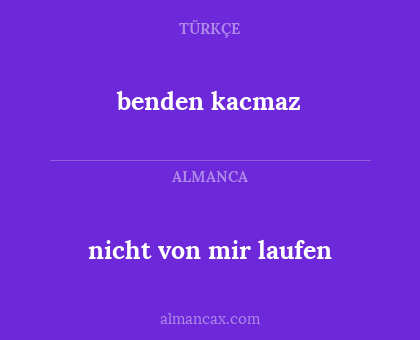 benden kacmaz - nicht von mir laufen