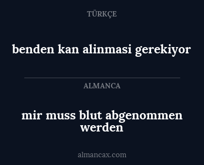 benden kan alinmasi gerekiyor - mir muss blut abgenommen werden