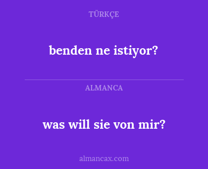 was will sie von mir? - benden ne istiyor?