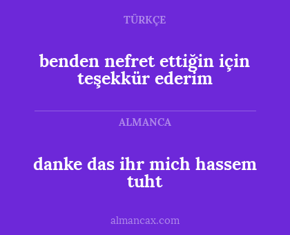 benden nefret ettiğin için teşekkür ederim - danke das ihr mich hassem tuht