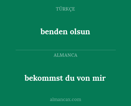 benden olsun - bekommst du von mir