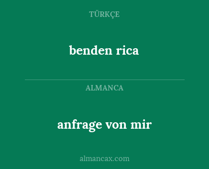 benden rica - anfrage von mir