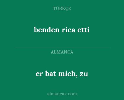 er bat mich, zu - benden rica etti