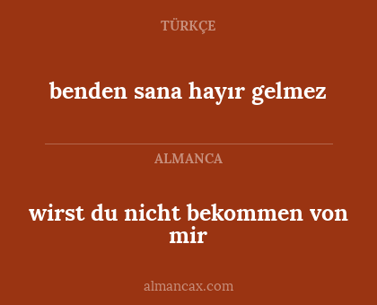 benden sana hayır gelmez - wirst du nicht bekommen von mir