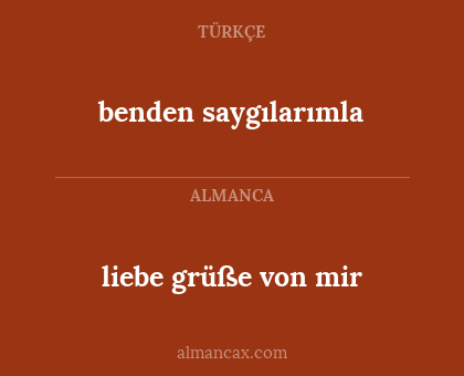benden saygılarımla - liebe grüße von mir