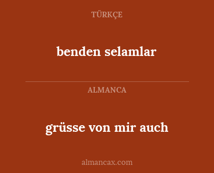 grüsse von mir auch - benden selamlar