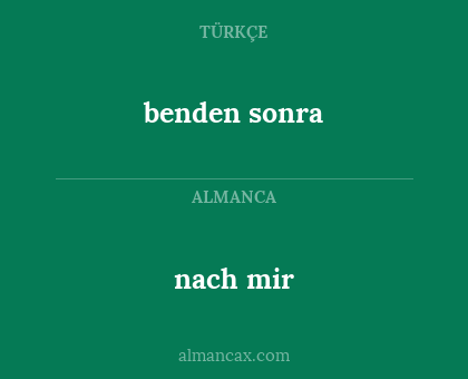nach mir - benden sonra