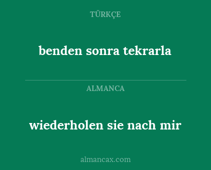 benden sonra tekrarla - wiederholen sie nach mir
