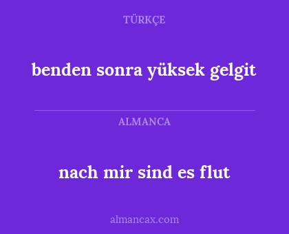benden sonra yüksek gelgit - nach mir sind es flut
