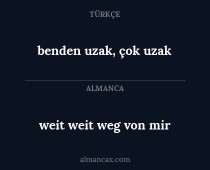 benden uzak, çok uzak - weit weit weg von mir