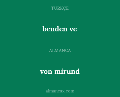 benden ve - von mirund