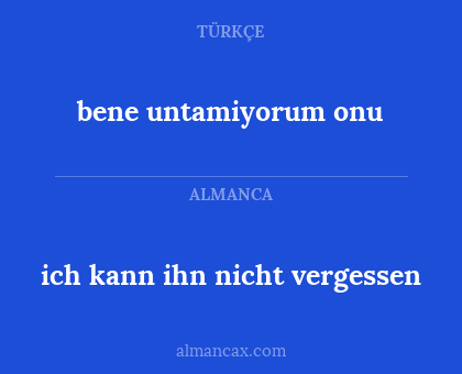 bene untamiyorum onu - ich kann ihn nicht vergessen