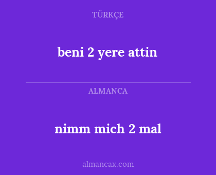 beni 2 yere attin - nimm mich 2 mal
