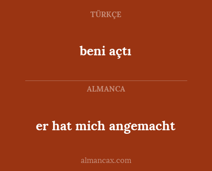 beni açtı - er hat mich angemacht