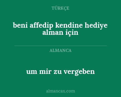um mir zu vergeben - beni affedip kendine hediye alman için