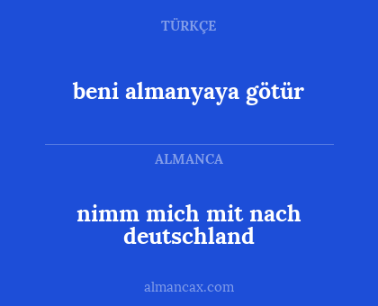 nimm mich mit nach deutschland - beni almanyaya götür