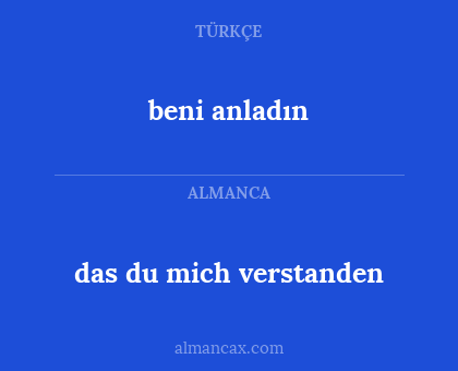 beni anladın - das du mich verstanden