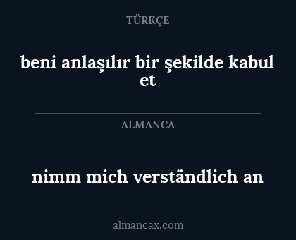 beni anlaşılır bir şekilde kabul et - nimm mich verständlich an