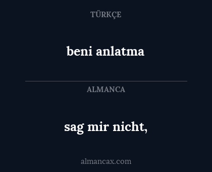sag mir nicht, - beni anlatma