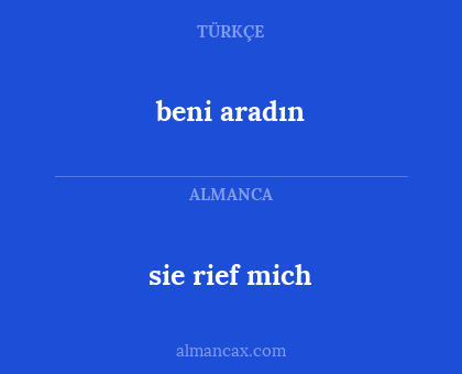 sie rief mich - beni aradın