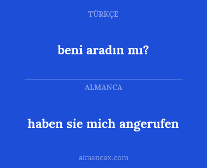 haben sie mich angerufen - beni aradın mı?