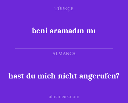beni aramadın mı - hast du mich nicht angerufen?