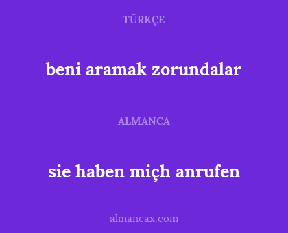 beni aramak zorundalar - sie haben miçh anrufen