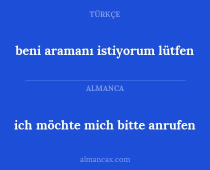 beni aramanı istiyorum lütfen - ich möchte mich bitte anrufen