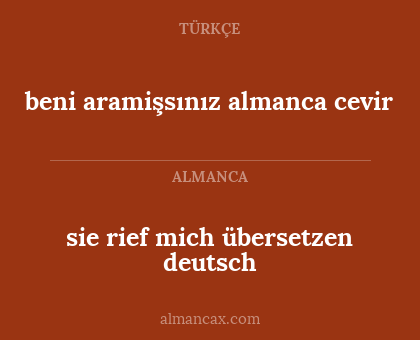 beni aramişsınız almanca cevir - sie rief mich übersetzen deutsch