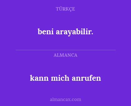 kann mich anrufen - beni arayabilir.