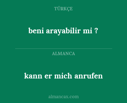 kann er mich anrufen - beni arayabilir mi ?