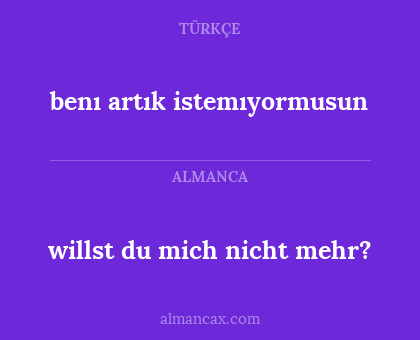 benı artık istemıyormusun - willst du mich nicht mehr?