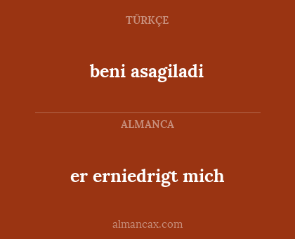 beni asagiladi - er erniedrigt mich
