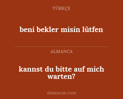 kannst du bitte auf mich warten? - beni bekler misin lütfen