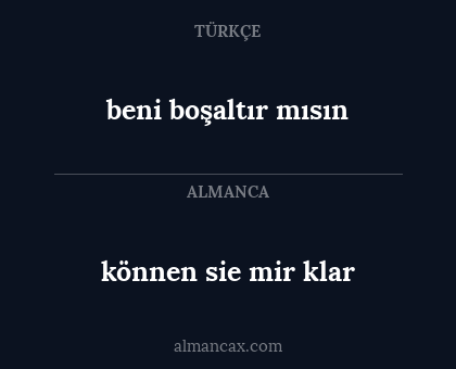 beni boşaltır mısın - können sie mir klar
