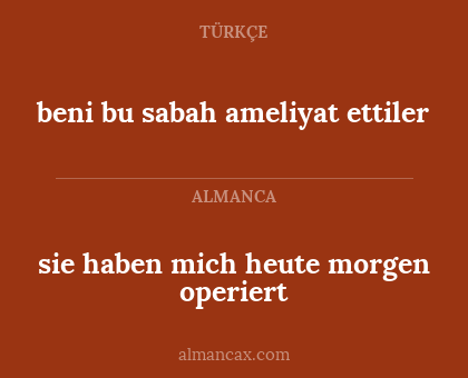 sie haben mich heute morgen operiert - beni bu sabah ameliyat ettiler