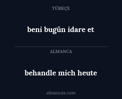 behandle mich heute - beni bugün idare et