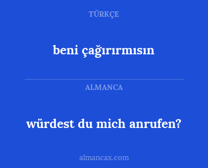 beni çağırırmısın - würdest du mich anrufen?